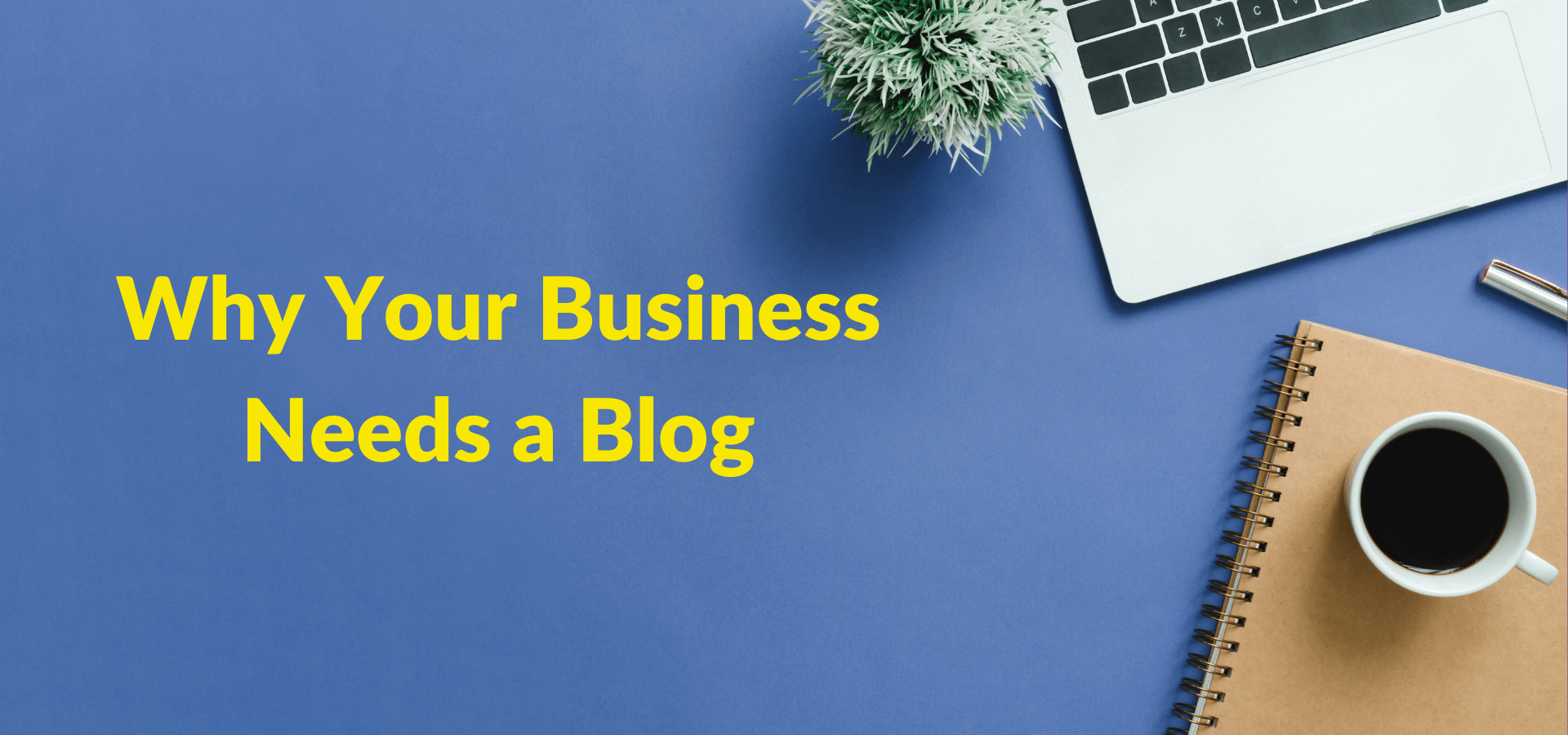 Why Your Business Needs a Blog